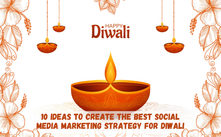 10-ideas-to-create-the-best-social-media-marketing-strategy-for-diwali