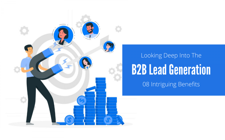 looking-deep-into-the-b2b-lead-generation-08-intriguing-benefits (1)