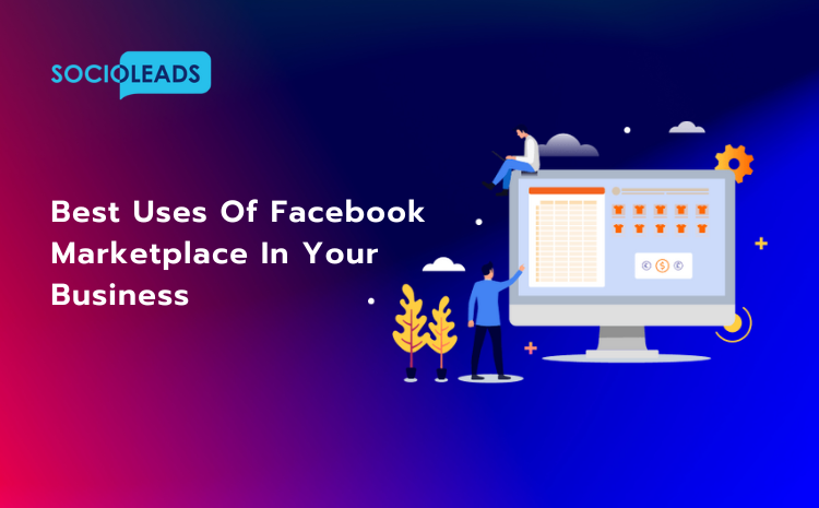 Best Uses Of Facebook Marketplace In Your Business